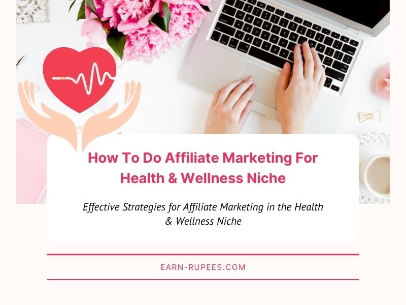 Effective Strategies for Affiliate Marketing in the Health & Wellness Niche