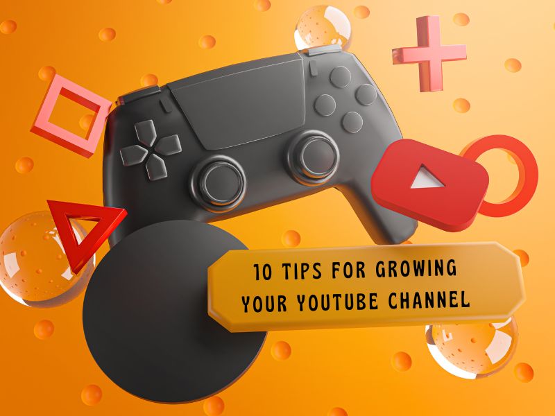 10 Tips for Growing Your YouTube Channel